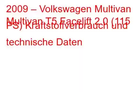 2009 – Volkswagen Multivan
Multivan T5 Facelift 2.0 (115 PS) Kraftstoffverbrauch und technische Daten