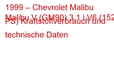 1999 – Chevrolet Malibu
Malibu V (GM90) 3.1 i V6 (152 PS) Kraftstoffverbrauch und technische Daten