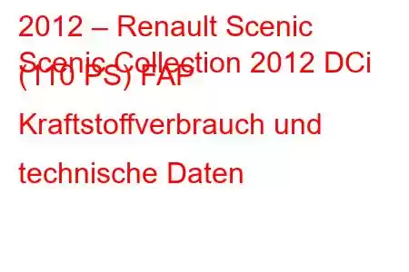 2012 – Renault Scenic
Scenic Collection 2012 DCi (110 PS) FAP Kraftstoffverbrauch und technische Daten