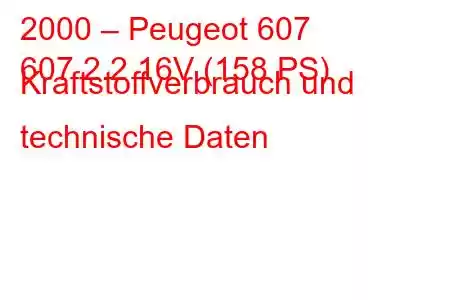 2000 – Peugeot 607
607 2.2 16V (158 PS) Kraftstoffverbrauch und technische Daten