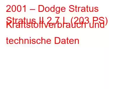 2001 – Dodge Stratus
Stratus II 2,7 L (203 PS) Kraftstoffverbrauch und technische Daten