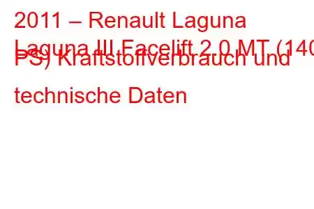 2011 – Renault Laguna
Laguna III Facelift 2.0 MT (140 PS) Kraftstoffverbrauch und technische Daten