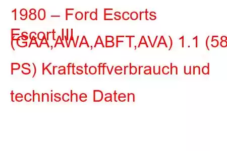 1980 – Ford Escorts
Escort III (GAA,AWA,ABFT,AVA) 1.1 (58 PS) Kraftstoffverbrauch und technische Daten