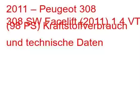 2011 – Peugeot 308
308 SW Facelift (2011) 1.4 VTi (98 PS) Kraftstoffverbrauch und technische Daten