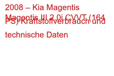 2008 – Kia Magentis
Magentis III 2.0i CVVT (164 PS) Kraftstoffverbrauch und technische Daten