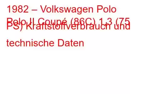 1982 – Volkswagen Polo
Polo II Coupé (86C) 1,3 (75 PS) Kraftstoffverbrauch und technische Daten