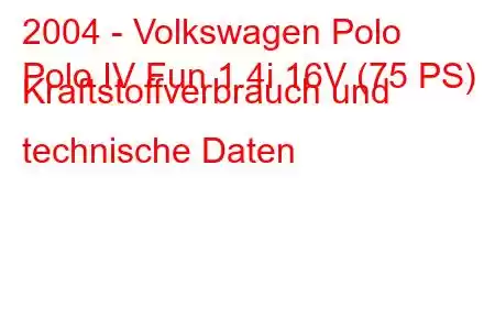 2004 - Volkswagen Polo
Polo IV Fun 1.4i 16V (75 PS) Kraftstoffverbrauch und technische Daten