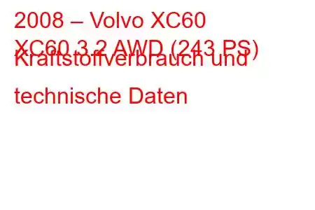 2008 – Volvo XC60
XC60 3.2 AWD (243 PS) Kraftstoffverbrauch und technische Daten