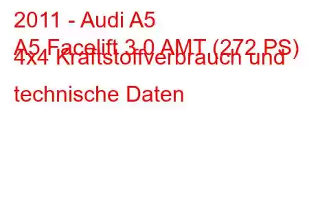 2011 - Audi A5
A5 Facelift 3.0 AMT (272 PS) 4x4 Kraftstoffverbrauch und technische Daten