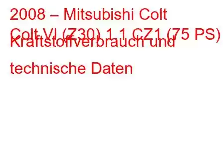 2008 – Mitsubishi Colt
Colt VI (Z30) 1.1 CZ1 (75 PS) Kraftstoffverbrauch und technische Daten