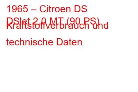 1965 – Citroen DS
DSlet 2.0 MT (90 PS) Kraftstoffverbrauch und technische Daten