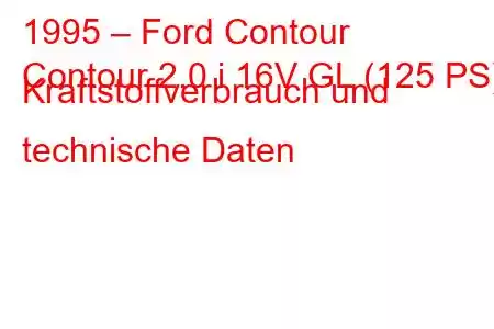 1995 – Ford Contour
Contour 2.0 i 16V GL (125 PS) Kraftstoffverbrauch und technische Daten