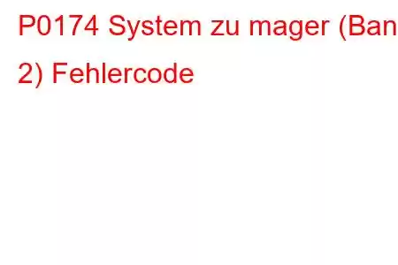 P0174 System zu mager (Bank 2) Fehlercode