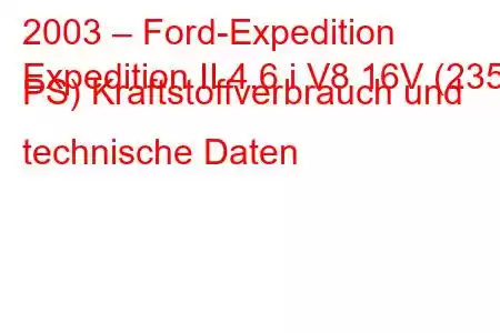 2003 – Ford-Expedition
Expedition II 4.6 i V8 16V (235 PS) Kraftstoffverbrauch und technische Daten