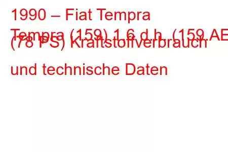 1990 – Fiat Tempra
Tempra (159) 1,6 d.h. (159.AE) (78 PS) Kraftstoffverbrauch und technische Daten