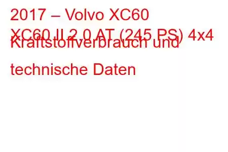 2017 – Volvo XC60
XC60 II 2.0 AT (245 PS) 4x4 Kraftstoffverbrauch und technische Daten