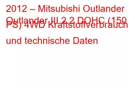 2012 – Mitsubishi Outlander
Outlander III 2.2 DOHC (150 PS) 4WD Kraftstoffverbrauch und technische Daten