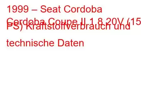 1999 – Seat Cordoba
Cordoba Coupe II 1.8 20V (156 PS) Kraftstoffverbrauch und technische Daten