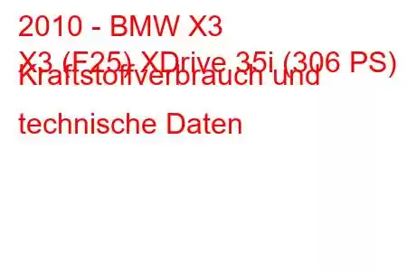 2010 - BMW X3
X3 (F25) XDrive 35i (306 PS) Kraftstoffverbrauch und technische Daten