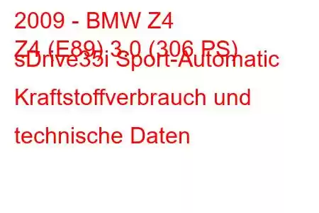 2009 - BMW Z4
Z4 (E89) 3.0 (306 PS) sDrive35i Sport-Automatic Kraftstoffverbrauch und technische Daten