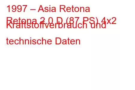 1997 – Asia Retona
Retona 2.0 D (87 PS) 4x2 Kraftstoffverbrauch und technische Daten