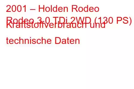 2001 – Holden Rodeo
Rodeo 3.0 TDi 2WD (130 PS) Kraftstoffverbrauch und technische Daten