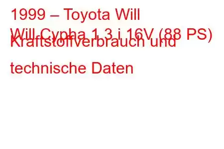 1999 – Toyota Will
Will Cypha 1.3 i 16V (88 PS) Kraftstoffverbrauch und technische Daten