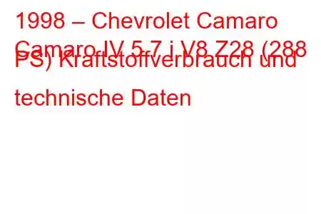 1998 – Chevrolet Camaro
Camaro IV 5.7 i V8 Z28 (288 PS) Kraftstoffverbrauch und technische Daten