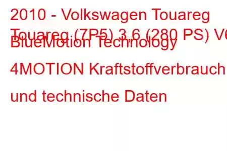 2010 - Volkswagen Touareg
Touareg (7P5) 3,6 (280 PS) V6 BlueMotion Technology 4MOTION Kraftstoffverbrauch und technische Daten