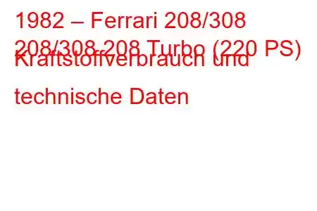 1982 – Ferrari 208/308
208/308 208 Turbo (220 PS) Kraftstoffverbrauch und technische Daten