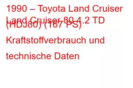 1990 – Toyota Land Cruiser
Land Cruiser 80 4.2 TD (HDJ80) (167 PS) Kraftstoffverbrauch und technische Daten