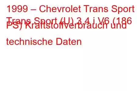 1999 – Chevrolet Trans Sport
Trans Sport (U) 3.4 i V6 (186 PS) Kraftstoffverbrauch und technische Daten