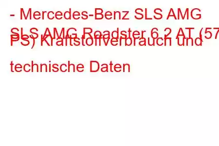 - Mercedes-Benz SLS AMG
SLS AMG Roadster 6.2 AT (571 PS) Kraftstoffverbrauch und technische Daten