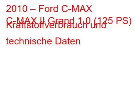 2010 – Ford C-MAX
C-MAX II Grand 1.0 (125 PS) Kraftstoffverbrauch und technische Daten