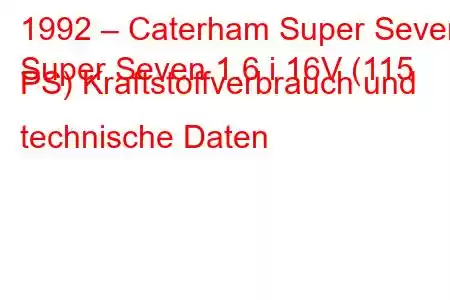 1992 – Caterham Super Seven
Super Seven 1.6 i 16V (115 PS) Kraftstoffverbrauch und technische Daten