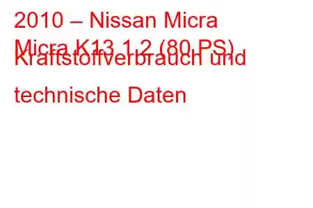 2010 – Nissan Micra
Micra K13 1.2 (80 PS) Kraftstoffverbrauch und technische Daten