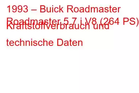 1993 – Buick Roadmaster
Roadmaster 5.7 i V8 (264 PS) Kraftstoffverbrauch und technische Daten