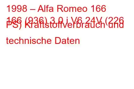 1998 – Alfa Romeo 166
166 (936) 3.0 i V6 24V (226 PS) Kraftstoffverbrauch und technische Daten