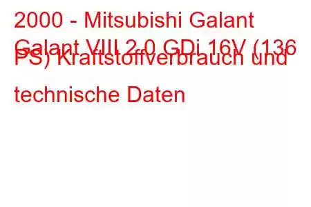 2000 - Mitsubishi Galant
Galant VIII 2.0 GDi 16V (136 PS) Kraftstoffverbrauch und technische Daten