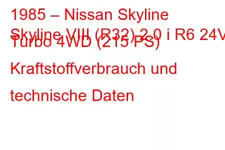 1985 – Nissan Skyline
Skyline VIII (R32) 2.0 i R6 24V Turbo 4WD (215 PS) Kraftstoffverbrauch und technische Daten