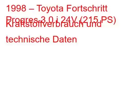 1998 – Toyota Fortschritt
Progres 3.0 i 24V (215 PS) Kraftstoffverbrauch und technische Daten