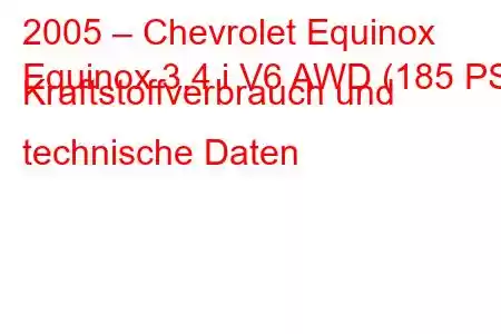 2005 – Chevrolet Equinox
Equinox 3.4 i V6 AWD (185 PS) Kraftstoffverbrauch und technische Daten