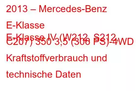 2013 – Mercedes-Benz E-Klasse
E-Klasse IV (W212, S212, C207) 350 3,5 (306 PS)-4WD Kraftstoffverbrauch und technische Daten