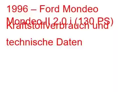 1996 – Ford Mondeo
Mondeo II 2.0 i (130 PS) Kraftstoffverbrauch und technische Daten