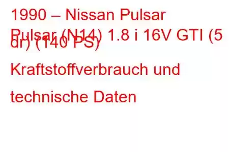 1990 – Nissan Pulsar
Pulsar (N14) 1.8 i 16V GTI (5 dr) (140 PS) Kraftstoffverbrauch und technische Daten