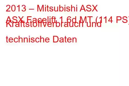 2013 – Mitsubishi ASX
ASX Facelift 1.6d MT (114 PS) Kraftstoffverbrauch und technische Daten