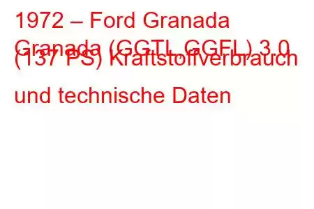 1972 – Ford Granada
Granada (GGTL,GGFL) 3.0 (137 PS) Kraftstoffverbrauch und technische Daten