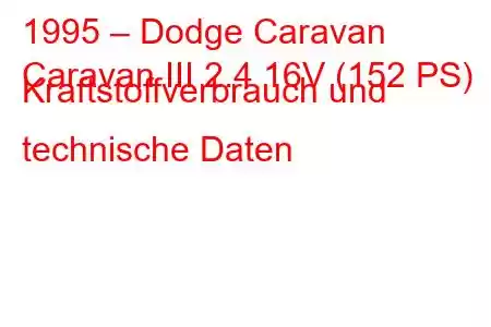 1995 – Dodge Caravan
Caravan III 2.4 16V (152 PS) Kraftstoffverbrauch und technische Daten