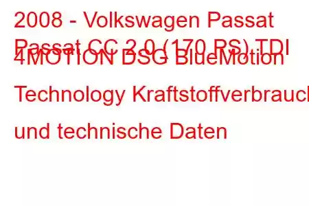 2008 - Volkswagen Passat
Passat CC 2.0 (170 PS) TDI 4MOTION DSG BlueMotion Technology Kraftstoffverbrauch und technische Daten