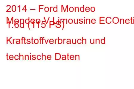 2014 – Ford Mondeo
Mondeo V Limousine ECOnetic 1.6d (115 PS) Kraftstoffverbrauch und technische Daten